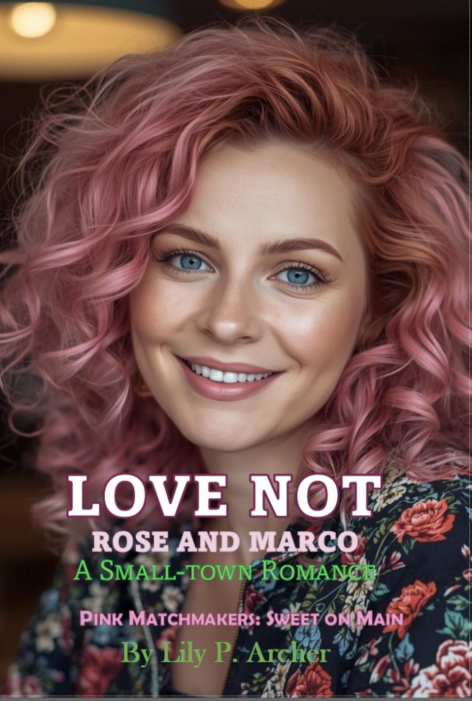 Close-up of a smiling woman with pink curly hair, wearing a floral dress, featuring the title 'Love Not: Rose and Marco' along with subtitle and author's name.